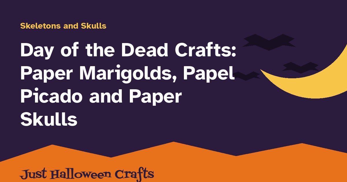 Title card for Day of the Dead crafts: tissue paper marigolds, papel picado and paper skulls