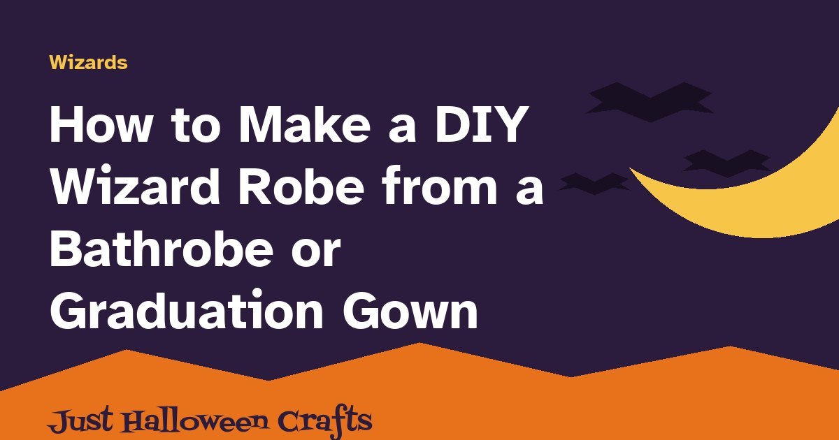 Title card for how to make a DIY wizard robe from a bathrobe or graduation gown