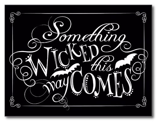 Something wicked this way comes sentiment quote Something wicked black and white graphic