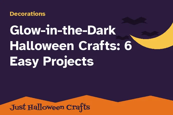 Glow-in-the-Dark Halloween Crafts: 6 Easy Projects