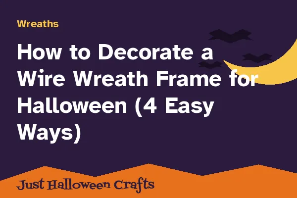 How to Decorate a Wire Wreath Frame for Halloween (4 Easy Ways)